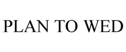 PLAN TO WED