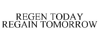 REGEN TODAY REGAIN TOMORROW