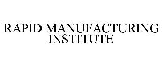 RAPID MANUFACTURING INSTITUTE