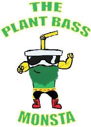 THE PLANT BASS MONSTA GM
