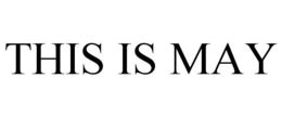 THIS IS MAY