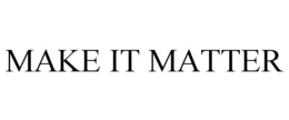 MAKE IT MATTER
