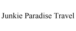 JUNKIE PARADISE TRAVEL