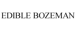 EDIBLE BOZEMAN