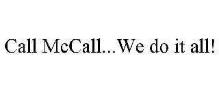 CALL MCCALL...WE DO IT ALL!