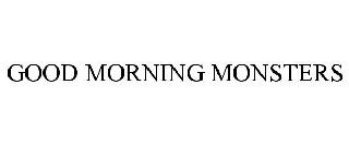 GOOD MORNING MONSTERS