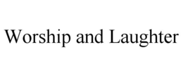 WORSHIP AND LAUGHTER