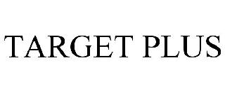 TARGET PLUS