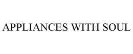 APPLIANCES WITH SOUL