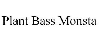 PLANT BASS MONSTA