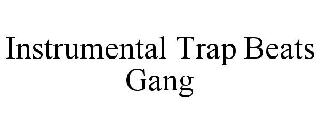 INSTRUMENTAL TRAP BEATS GANG