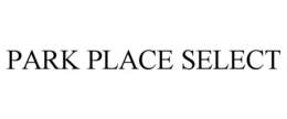PARK PLACE SELECT