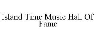 ISLAND TIME MUSIC HALL OF FAME