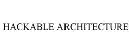 HACKABLE ARCHITECTURE