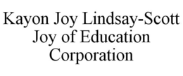 KAYON JOY LINDSAY-SCOTT JOY OF EDUCATION CORPORATION
