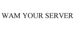 WAM YOUR SERVER