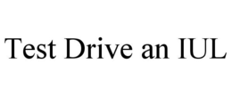 TEST DRIVE AN IUL