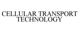 CELLULAR TRANSPORT TECHNOLOGY