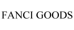 FANCI GOODS