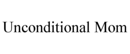 UNCONDITIONAL MOM