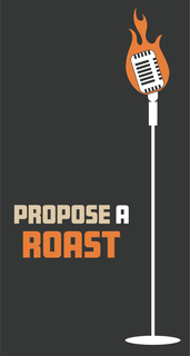 PROPOSE A ROAST