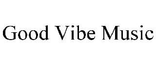 GOOD VIBE MUSIC