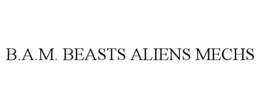 B.A.M. BEASTS ALIENS MECHS