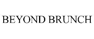 BEYOND BRUNCH