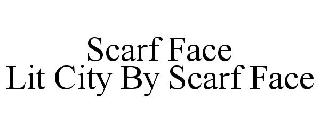 SCARF FACE LIT CITY BY SCARF FACE