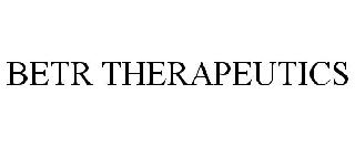 BETR THERAPEUTICS