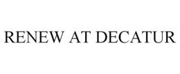 RENEW AT DECATUR