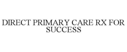 DIRECT PRIMARY CARE RX FOR SUCCESS