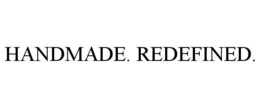 HANDMADE. REDEFINED.