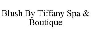 BLUSH BY TIFFANY SPA & BOUTIQUE