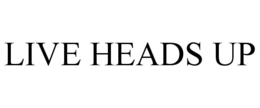 LIVE HEADS UP