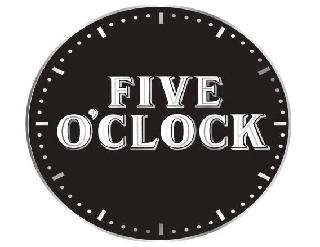 FIVE O'CLOCK