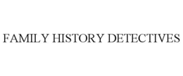 FAMILY HISTORY DETECTIVES