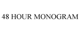 48 HOUR MONOGRAM