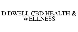 D DWELL CBD HEALTH & WELLNESS