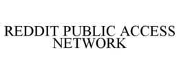 REDDIT PUBLIC ACCESS NETWORK