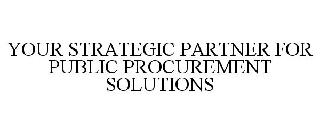 YOUR STRATEGIC PARTNER FOR PUBLIC PROCUREMENT SOLUTIONS