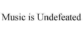 MUSIC IS UNDEFEATED
