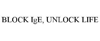 BLOCK IGE, UNLOCK LIFE