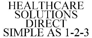 HEALTHCARE SOLUTIONS DIRECT SIMPLE AS 1-2-3