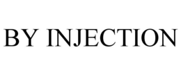 BY INJECTION