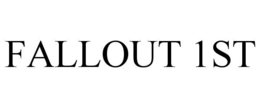 FALLOUT 1ST