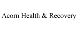 ACORN HEALTH & RECOVERY