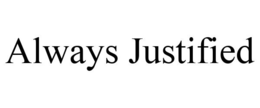 ALWAYS JUSTIFIED