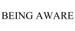 BEING AWARE