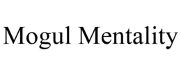 MOGUL MENTALITY